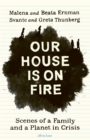 Our House is on Fire : Scenes of a Family and a Planet in Crisis - Book