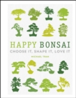 Happy Bonsai : Choose It, Shape It, Love It - eBook