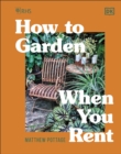 RHS How to Garden When You Rent : Make It Your Own * Keep Your Landlord Happy - Book