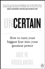 Uncertain : How to Turn Your Biggest Fear into Your Greatest Power - Book