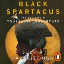 Black Spartacus : The Epic Life of Toussaint Louverture - eAudiobook