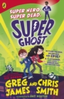 Super Ghost : From the hilarious bestselling authors of Kid Normal - eBook