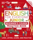 English for Everyone Junior Beginner's Practice Book : Look, Listen, Learn, and Practise - Book