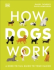 How Dogs Work : A Head-to-Tail Guide to Your Canine - Book