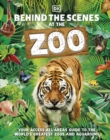Behind the Scenes at the Zoo : Your Access-All-Areas Guide to the World's Greatest Zoos and Aquariums - Book