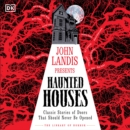 John Landis Presents The Library of Horror   Haunted Houses : Classic Tales of Doors That Should Never Be Opened - eAudiobook