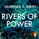 Rivers of Power : How a Natural Force Raised Kingdoms, Destroyed Civilizations, and Shapes Our World - eAudiobook