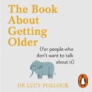 The Book About Getting Older (for people who don't want to talk about it) - eAudiobook