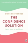 The Confidence Solution : The essential guide to boosting self-esteem, reducing anxiety and feeling confident - eBook