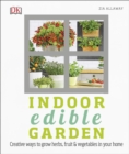 Indoor Edible Garden : Creative Ways to Grow Herbs, Fruit and Vegetables in Your Home - eBook