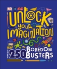 Unlock Your Imagination : 250 Boredom Busters – Fun Ideas for Games, Crafts, and Challenges - eBook