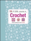 A Little Course in Crochet : Simply everything you need to succeed - eBook