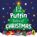 12 Puffin Tales of Christmas : A collection of festive stories featuring classic Puffin authors - eAudiobook