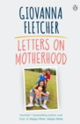 Letters on Motherhood : The heartwarming and inspiring collection of letters perfect for Mother's Day - Book