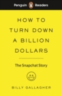 Penguin Readers Level 2: How to Turn Down a Billion Dollars (ELT Graded Reader) : The Snapchat Story - eBook
