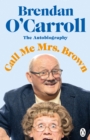 Call Me Mrs. Brown : The hilarious autobiography from the star of Mrs. Brown’s Boys - Book