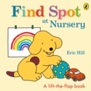 Find Spot at Nursery : A Lift-the-Flap Story - Book