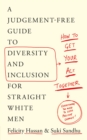 How To Get Your Act Together : A Judgement-Free Guide to Diversity and Inclusion for Straight White Men - Book