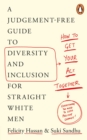 How To Get Your Act Together : A Judgement-Free Guide to Diversity and Inclusion for Straight White Men - eBook