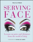 Serving Face : Lessons on poise and (dis)grace from the world of drag - eBook