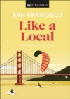 San Francisco Like a Local : By the people who call it home - Book