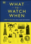 What to Watch When : 1,000 TV Shows for Every Mood and Moment - eBook