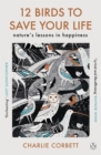 12 Birds to Save Your Life : Nature's Lessons in Happiness - eBook
