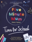 Five Minute Mum: Time For School : Easy, fun five-minute games to support Reception and Key Stage 1 children through their first years at school - Book