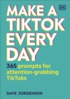 Make a TikTok Every Day : 365 Prompts for Attention-Grabbing TikToks - Book
