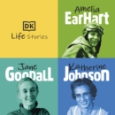 DK Life Stories: Amelia Earhart; Jane Goodall; Katherine Johnson - eAudiobook