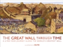The Great Wall Through Time : A 2,700-Year Journey Along the World's Greatest Wall - Book