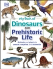 My Book of Dinosaurs and Prehistoric Life : Animals and plants to amaze, surprise, and astonish! - eBook
