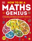 How to be a Maths Genius : Your Brilliant Brain and How to Train It - Book