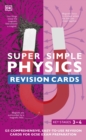 Super Simple Physics Revision Cards Key Stages 3 and 4 : 125 Comprehensive, Easy-to-Use Revision Cards for GCSE Exam Preparation - Book