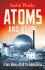 Atoms and Ashes : From Bikini Atoll to Fukushima - Book