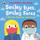 Smiley Eyes, Smiley Faces : A lift-the-flap face-mask book - Book