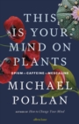 This Is Your Mind On Plants : Opium-Caffeine-Mescaline - Book