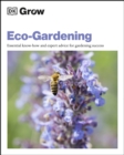 Grow Eco-gardening : Essential Know-how and Expert Advice for Gardening Success - eBook