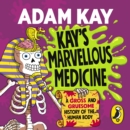 Kay's Marvellous Medicine : A Gross and Gruesome History of the Human Body - eAudiobook