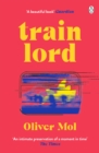 Train Lord : The Astonishing True Story of One Man's Journey to Getting His Life Back On Track - eBook