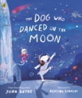 The Dog Who Danced on the Moon : A rhyming bedtime story from the bestselling author - eBook