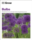 Grow Bulbs : Essential Know-how and Expert Advice for Gardening Success - Book