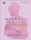 Mindful New Mum : A Mind-Body Approach to the Highs and Lows of Motherhood - Book