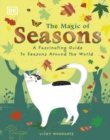 The Magic of Seasons : A Fascinating Guide to Seasons Around the World - Book