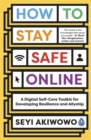How to Stay Safe Online : A digital self-care toolkit for developing resilience and allyship - Book
