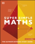 Super Simple Maths : The Ultimate Bitesize Study Guide - eBook
