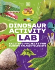 Dinosaur Activity Lab : Exciting Projects for Budding Palaeontologists - Book