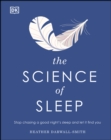 The Science of Sleep : Stop Chasing a Good Night’s Sleep and Let It Find You - eBook
