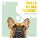 What's My Dog Thinking? : Understand Your Dog To Give Them A Happy Life - eAudiobook