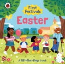 First Festivals: Easter : A Lift-the-Flap Book - Book